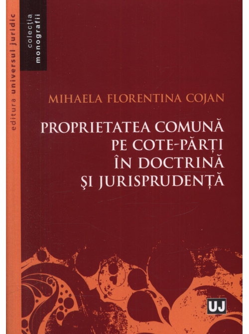 Proprietatea comuna pe cote-parti in doctrina si jurisprudenta | Mihaela Florentina Cojan carturesti.ro imagine 2022