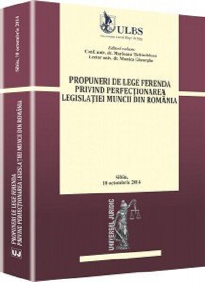 PDF Propuneri de lege ferenda privind perfectionarea legislatiei muncii din Romania | TICHINDELEAN Marioara, GHEORGHE Monica carturesti.ro Carte