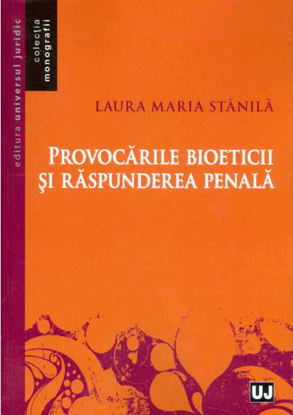 Provocarile bioeticii si raspunderea penala | Laura Maria Stanila
