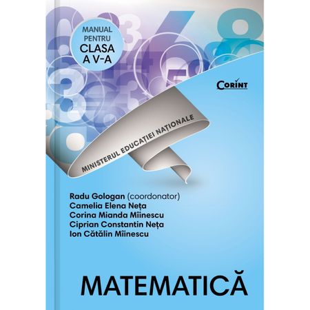 Matematica. Manual pentru clasa a V-a | Radu Gologan( coord), Camelia Elena Neta, Corina Mianda Miinescu, Ciprian Constantin Neta, Ion Catalin Miinescu