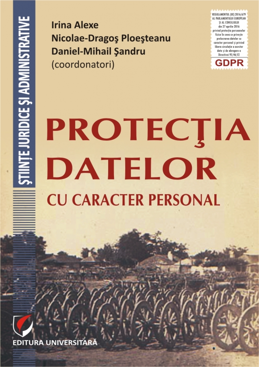 Protectia datelor cu caracter personal | Irina Alexe, Nicolae D. Ploesteanu, Daniel-Mihail Sandru
