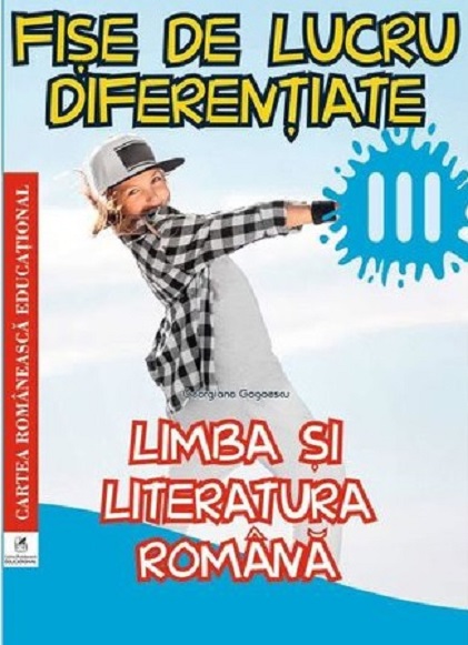 PDF Limba si literatura romana. Clasa a III-a. Fise de lucru diferentiate | Cartea Romaneasca educational Scolaresti