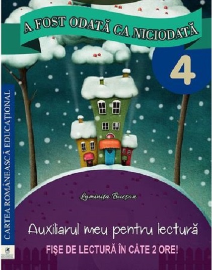 PDF A fost odata ca niciodata. Clasa a IV-a. Auxiliarul meu pentru lectura. | Georgiana Gogoescu Cartea Romaneasca educational Scolaresti