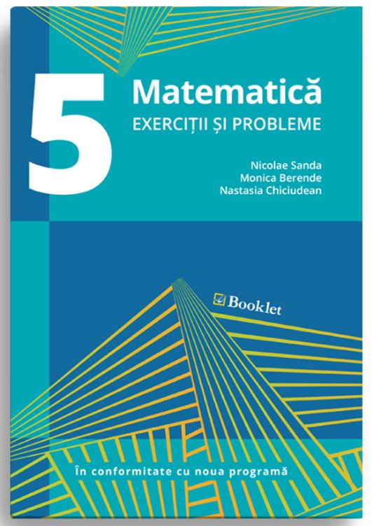 Matematica – Exercitii si probleme pentru clasa a V-a | Nicolae Sanda, Monica Berende, Nastasia Chiciudean Booklet Clasa a V-a