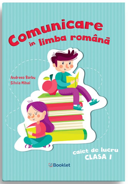 Comunicare in limba romana – Caiet de lucru pentru clasa I | Andreea Barbu, Silvia Mihai Booklet 2022