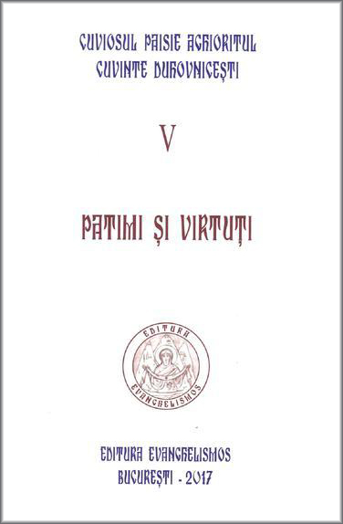 Cuvinte duhovnicesti - Volumul V - Patimi si virtuti | Cuviosul Paisie Aghioritul