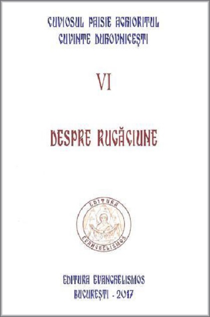 Cuvinte duhovnicesti - Volumul VI - Despre rugaciune | Paisie Aghioritul