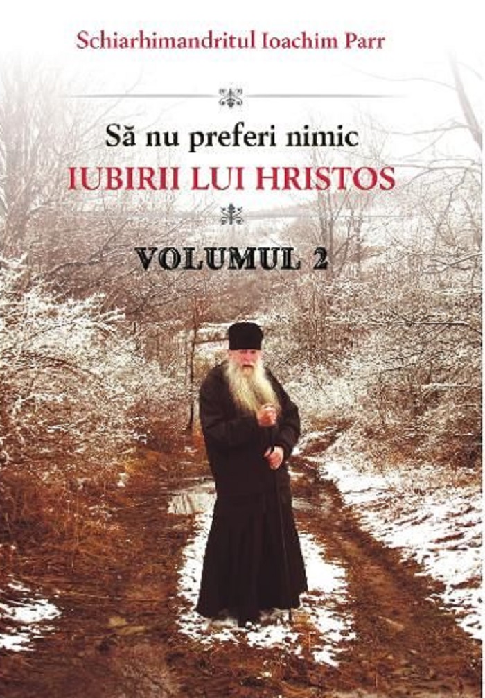 Sa nu preferi nimic iubirii lui Hristos – Volumul 2 | Ioachim Parr carturesti.ro