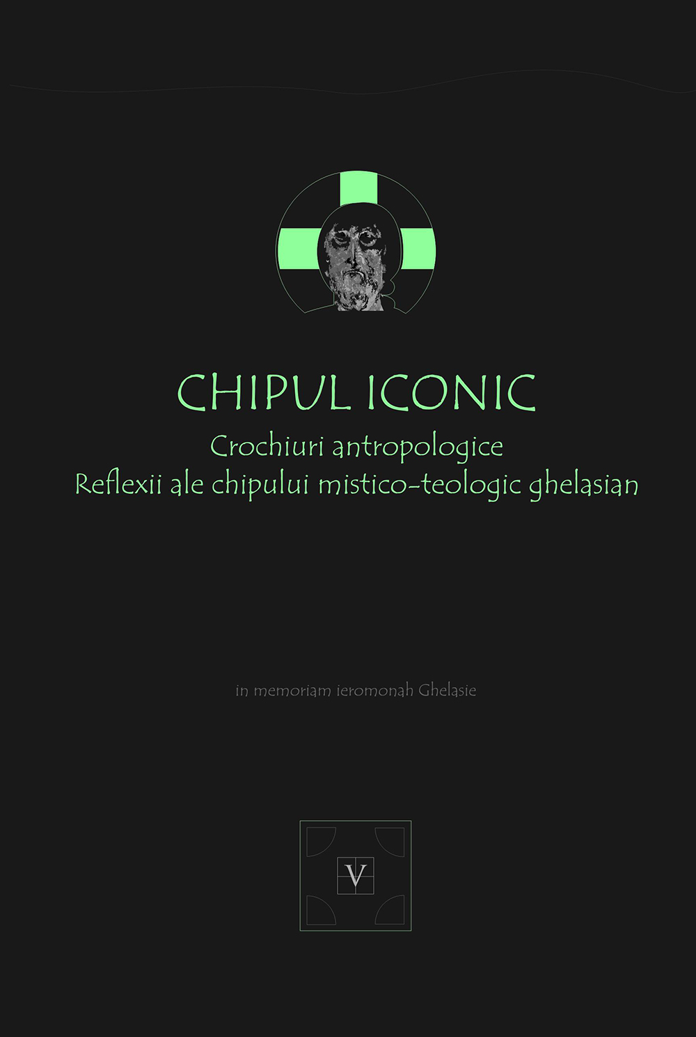 Chipul iconic. Crochiuri antropologice. Reflexii ale chipului mistico-teologic ghelasian |