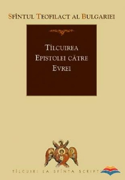 Tilcuirea epistolei catre evrei | Sfantul Teofilact al Bulgariei