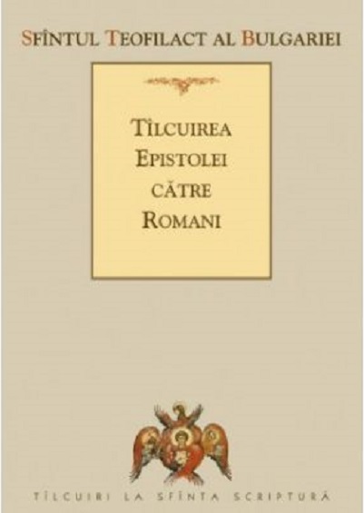 Tilcuirea epistolei catre romani | Teofilact al Bulgariei Bulgariei 2022