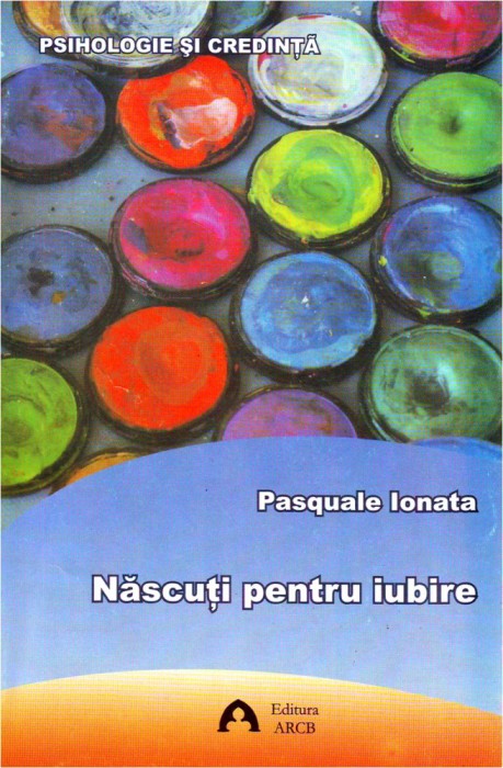 PDF Nascuti pentru iubire | Pasquale Ionata ARCB Carte