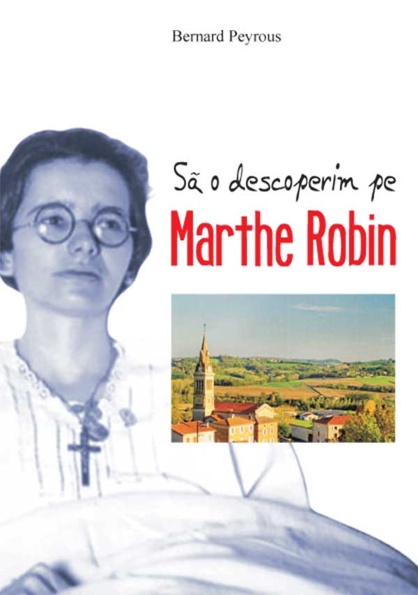 Sa o descoperim pe Marthe Robin | Bernard Peyrous ARCB imagine 2021