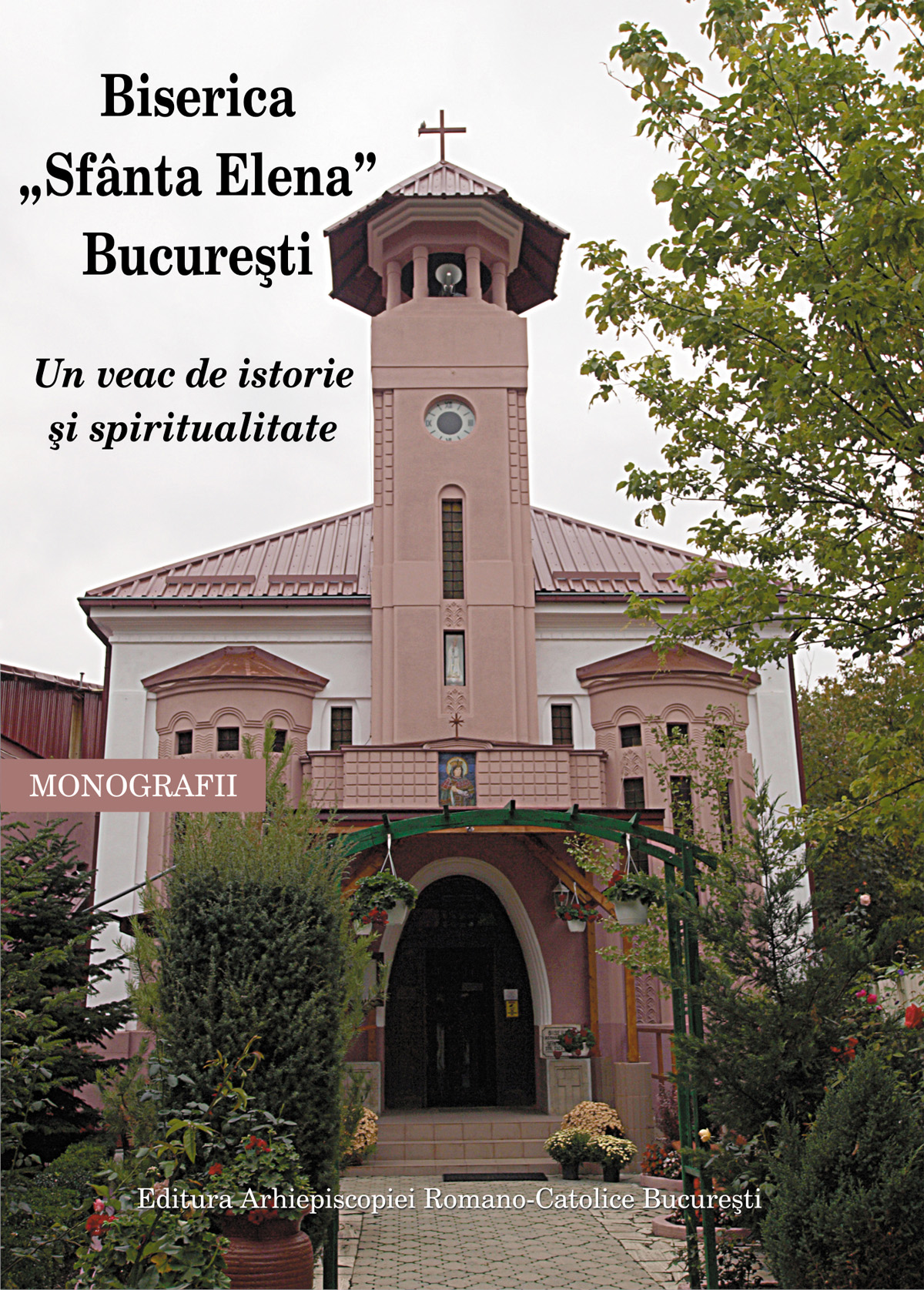 PDF Biserica Sfanta Elena, Bucuresti. Un veac de istorie si spiritualitate | Danut Dobos ARCB Carte