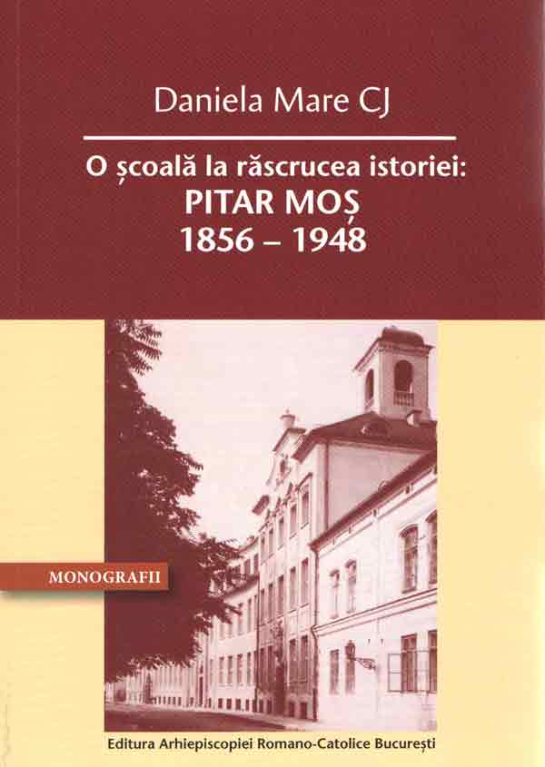 PDF O scoala la rascrucea istoriei: Pitar Mos 1856 – 1948 | Daniela Mare CJ ARCB Biografii, memorii, jurnale