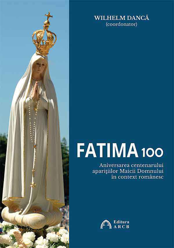 Fatima 100 | Wilhelm Danca ARCB imagine 2022