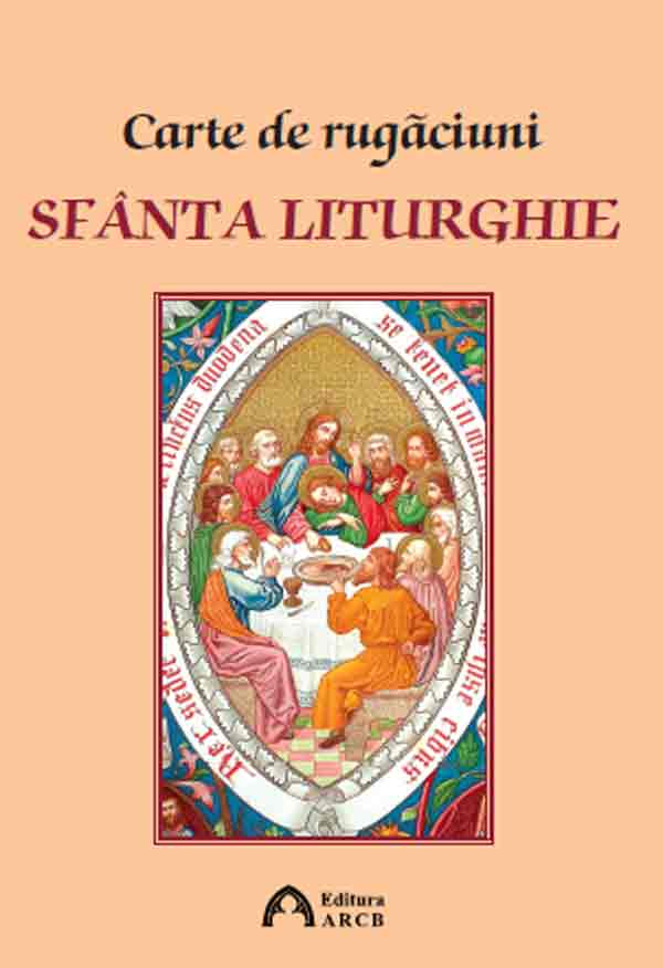 PDF Carte de rugaciuni. Sfanta Liturghie | Arhiepiscop Ioan Robu ARCB Carte