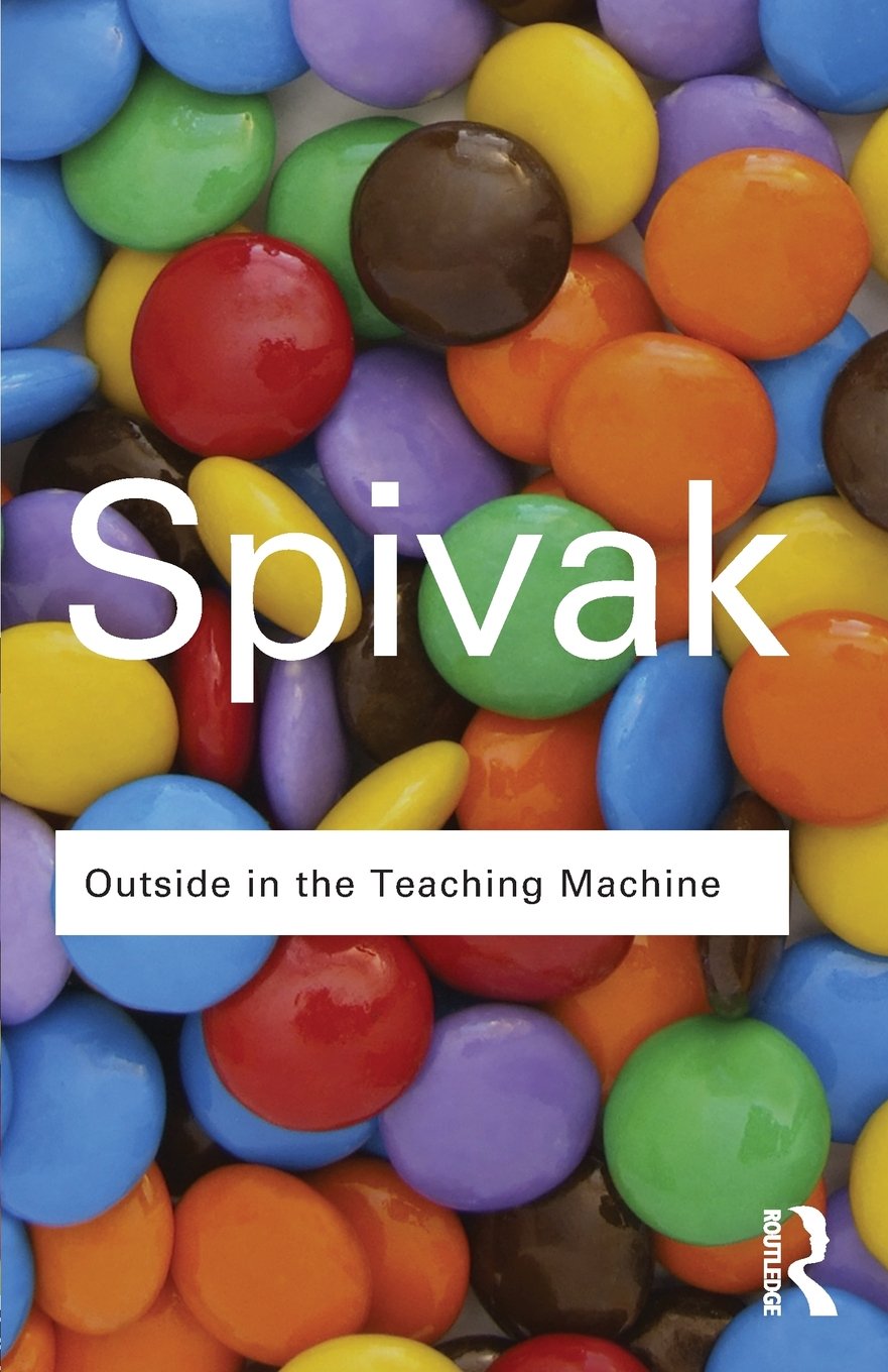 Outside in the Teaching Machine | Gayatri Chakravorty Spivak