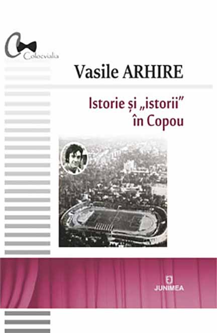 Istorie si „istorii” in Copou | Vasile Arhire carturesti 2022