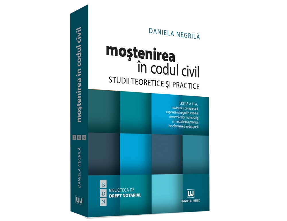 Mostenirea in Codul civil. Studii teoretice si practice | Daniela Negrila carturesti.ro imagine 2022 cartile.ro