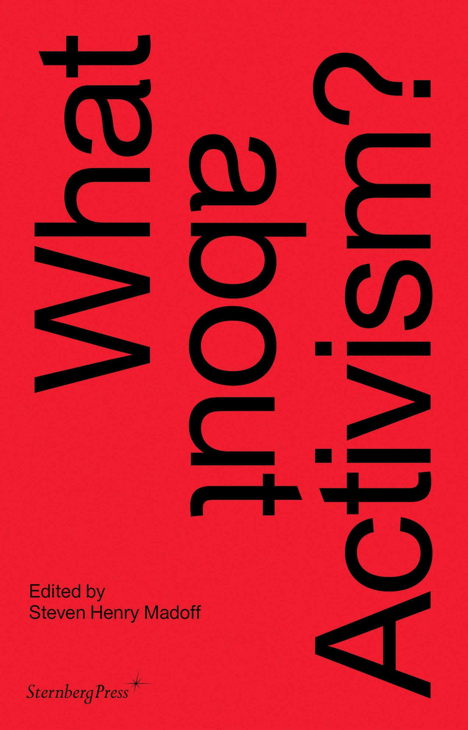 What About Activism? | Steven Henry Madoff, Carolyn Christov-Bakargiev, Joshua Decter, Mick Wilson, Nato Thompson