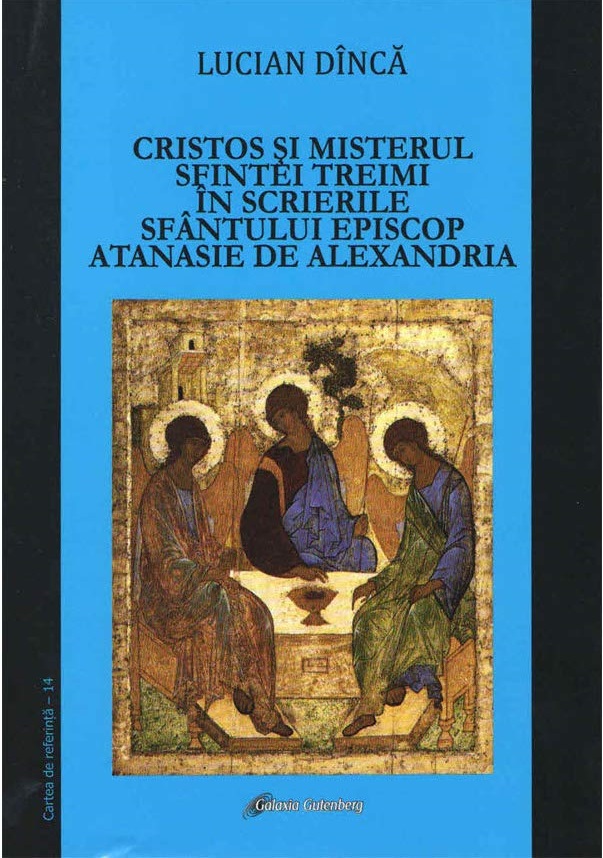 Cristos si misterul Sfintei Treimi in scrierile Sfantului Episcop Atanasie de Alexandria | Lucian Dinca