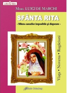 Sfanta Rita din Cascia - Sfanta cazurilor imposibile si disperate | Luigi de Marchi