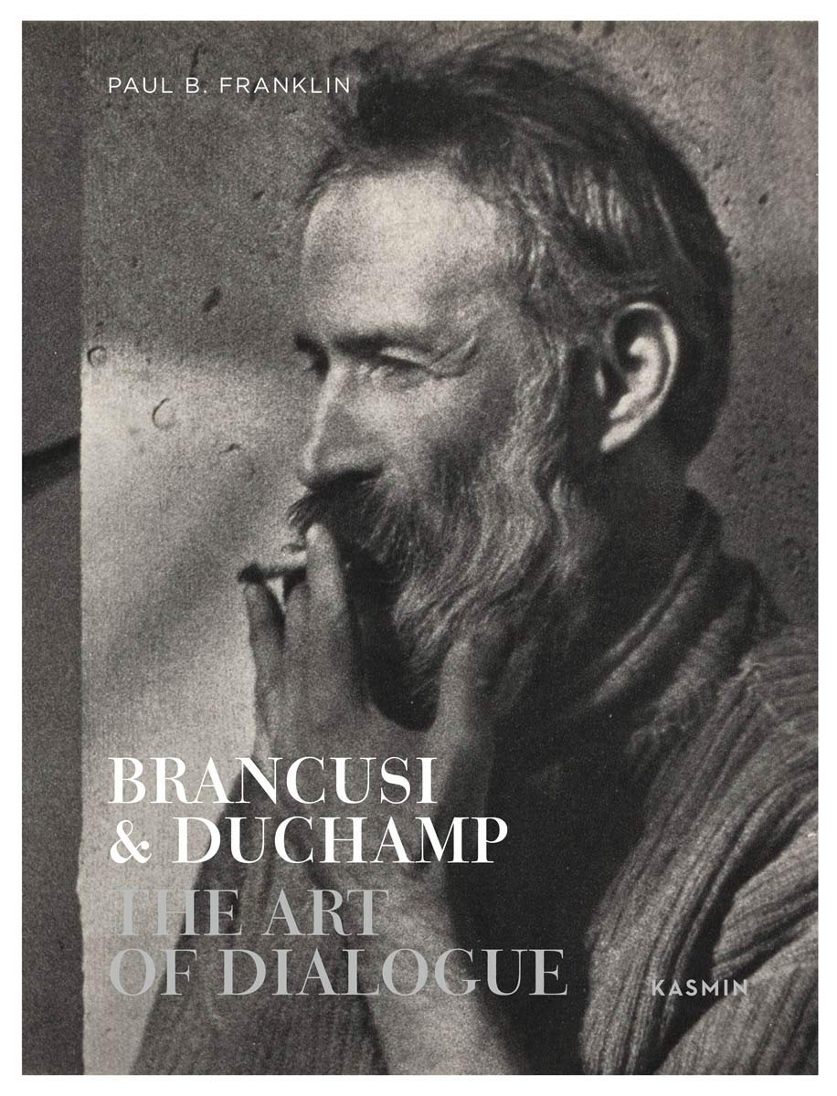Brancusi & Duchamp: The Art of Dialogue | Paul B. Franklin