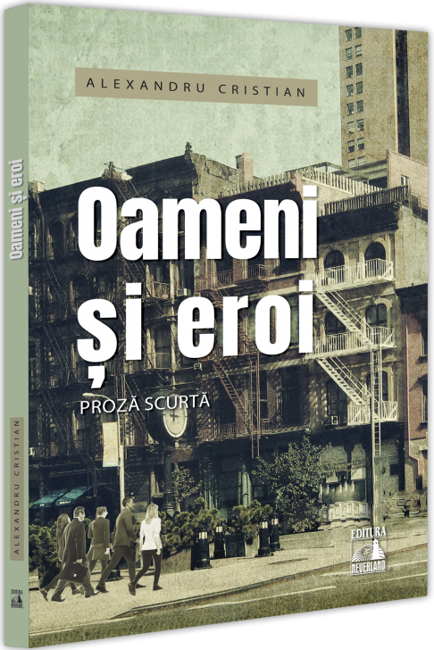 Oameni si eroi | Alexandru Cristian