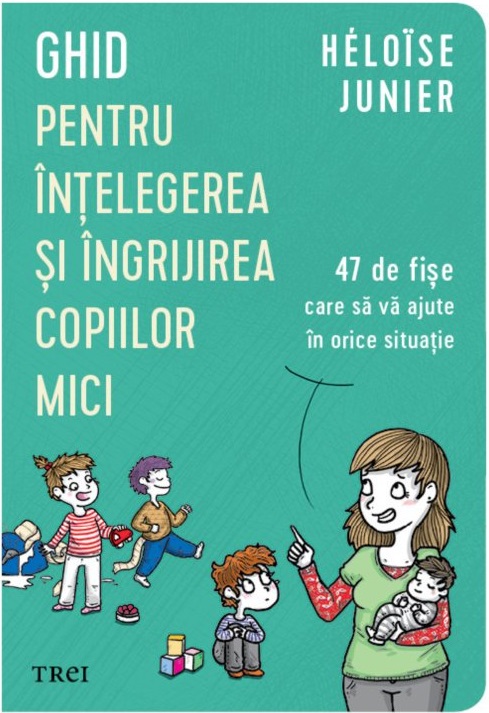 Ghid pentru intelegerea si ingrijirea copiilor mici | Heloise Junier