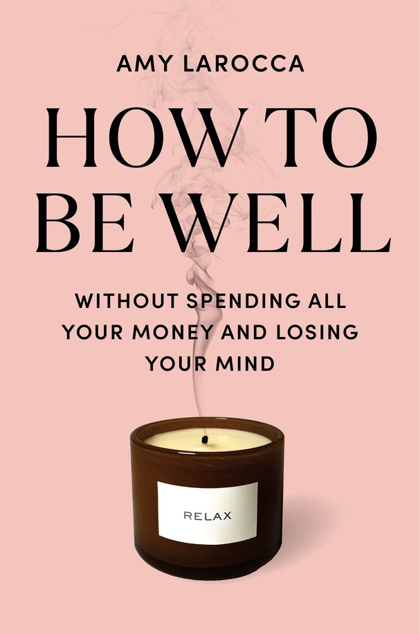 How to Be Wel | Amy Larocca
