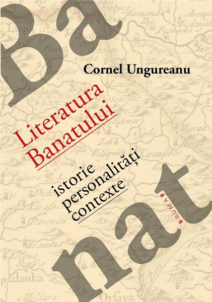 Literatura Banatului – istorie, personalitati, contexte | Cornel Ungureanu Brumar