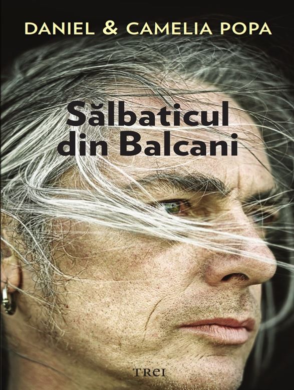 Salbaticul din Balcani | Camelia Popa, Daniel Popa carturesti 2022