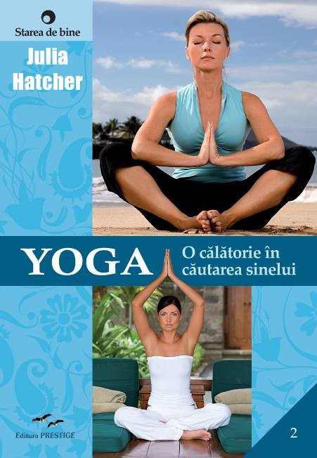 Yoga. O calatorie in cautarea sinelui | Julia Hatcher