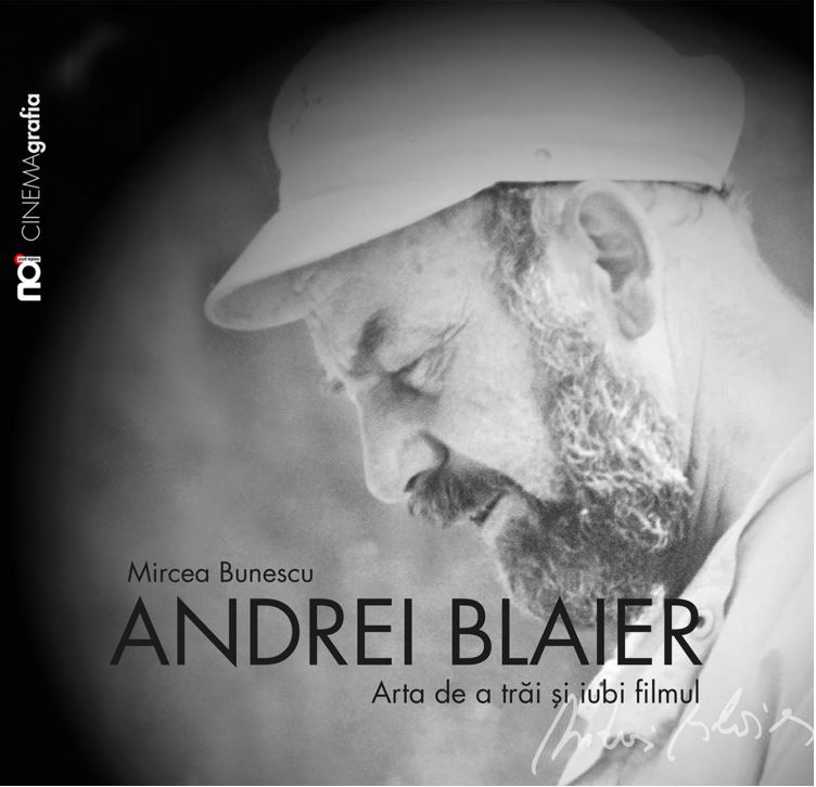 Andrei Blaier: Arta de a trai si iubi filmul | Mircea Bunescu