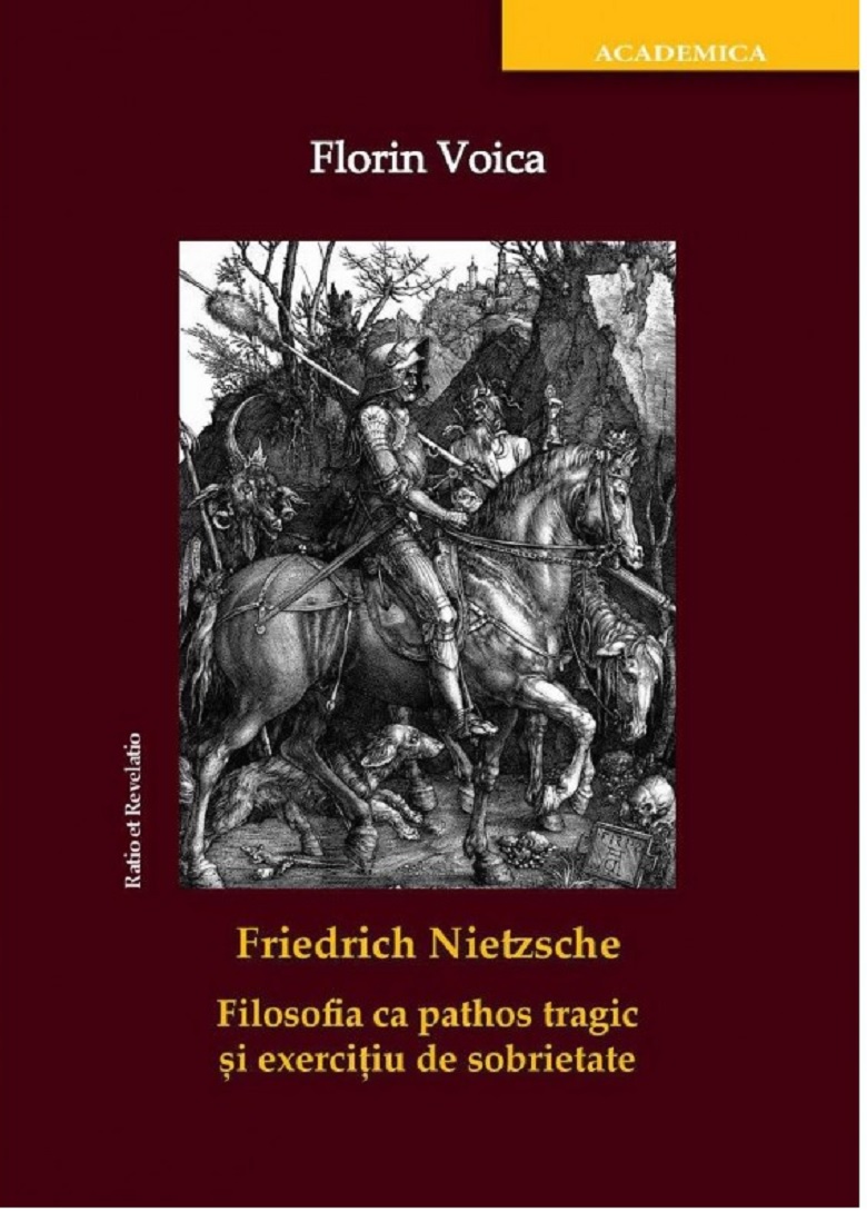 PDF Friedrich Nietzsche. Filosofia ca pathos tragic si exercitiu de sobrietate | Florin Voica carturesti.ro Carte