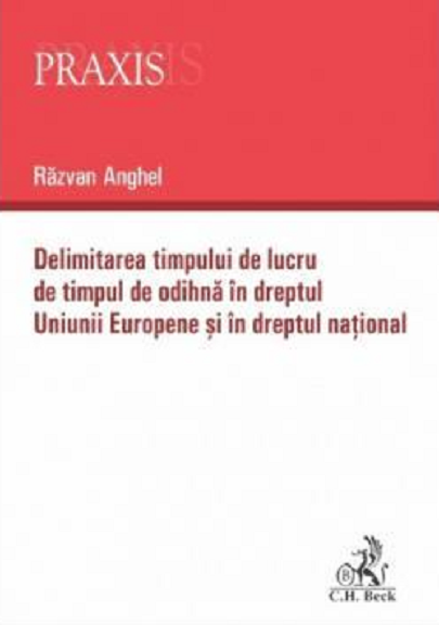 Delimitarea timpului de lucru de timpul de odihna in dreptul Uniunii Europene si in dreptul national | Razvan Anghel