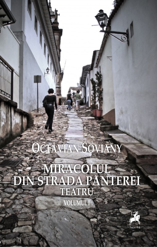Miracolul din strada Panterei. Teatru Vol. 1 | Octavian Soviany