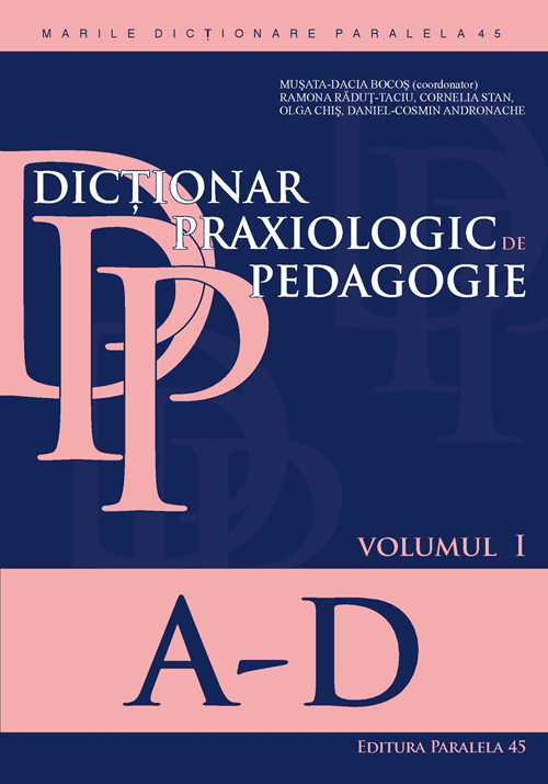 Dictionar praxiologic de pedagogie – Volumul I (A-D) | Musata-Dacia Bocos, Olga Chis, Ramona Radut-Taciu, Cornelia Stan, Daniel-Cosmin Andronache (A-D)