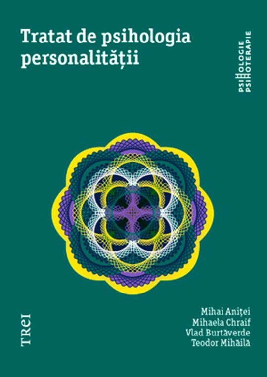 Tratat de psihologia personalitatii | Mihai Anitei, Mihaela Chraif, Vlad Burtaverde, Teodor Mihaila Anitei