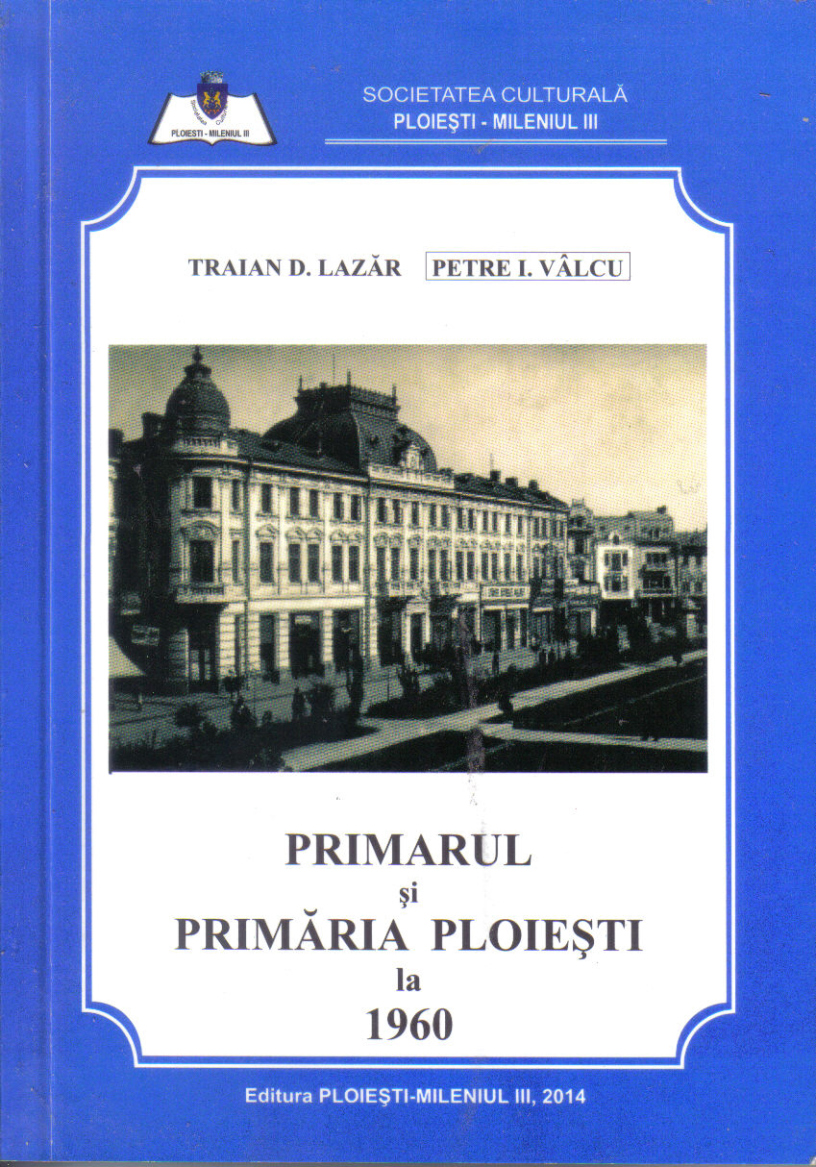 Primarul si Primaria Ploiesti la 1960 | Traian D. Lazar, Petre Valcu
