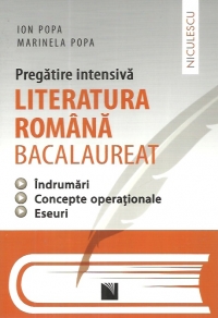 Literatura romana bacalaureat - pregatire intensiva - indrumari, concepte operationale, eseuri | Marinela Popa, Ion Popa