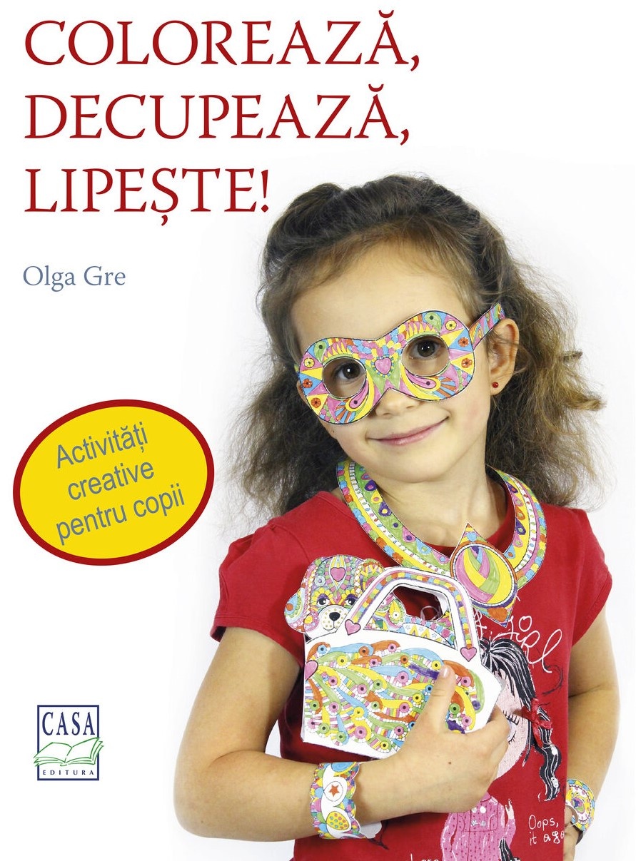 PDF Coloreaza, decupeaza, lipeste! | Olga Gre carturesti.ro Carte