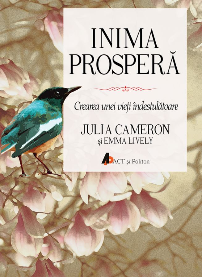 Inima prospera | Julia Cameron, Emma Lively ACT si Politon poza bestsellers.ro