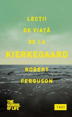 Lectii de viata de la Kierkegaard | Robert Ferguson carturesti 2022