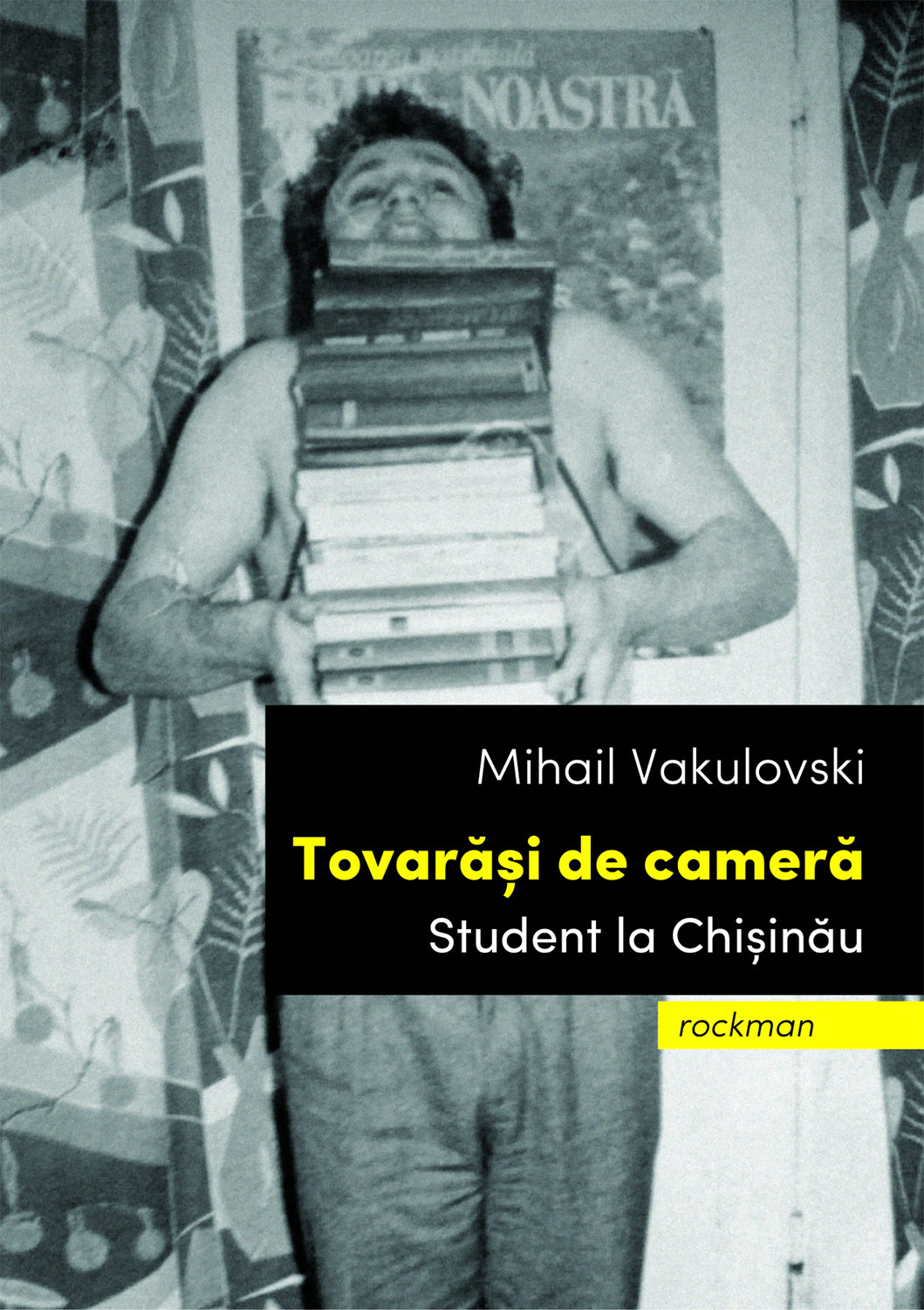Tovarasi de camera: Student la Chisinau | Mihail Vakulovski carturesti.ro Carte