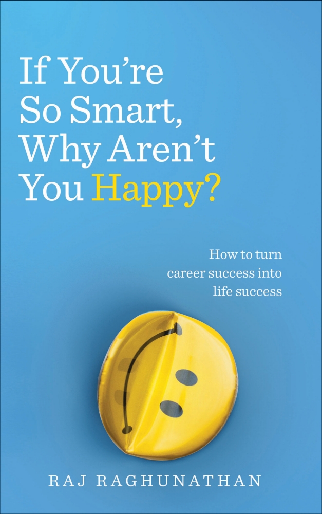 If You\'re So Smart, Why Aren\'t You Happy? | Raj Raghunathan