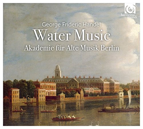 Handel: Water Music | Akademie fur Alte Musik Berlin, Handel, Georg Kallweit