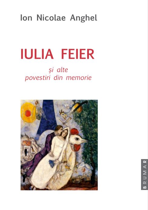 Iulia Feier si alte povestiri din memorie | Ion Nicolae Anghel