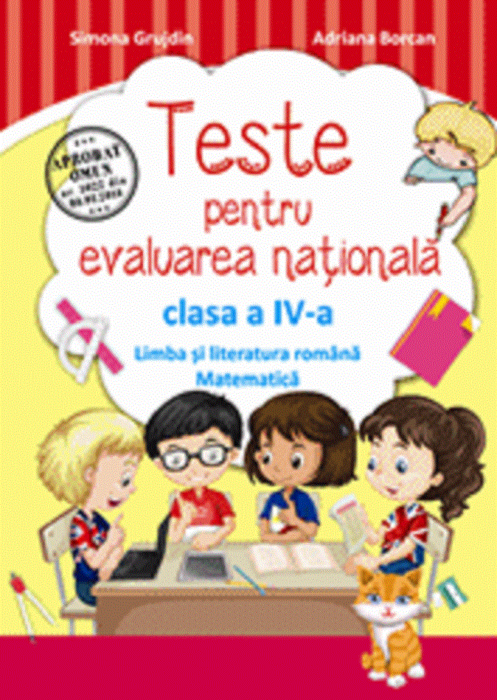 Teste pentru evaluarea nationala clasa a IV-a. Limba romana si matematica | Simona Grujdin, Adriana Borcan